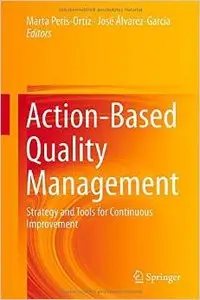 Action-Based Quality Management: Strategy and Tools for Continuous Improvement