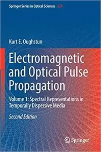 Electromagnetic and Optical Pulse Propagation: Volume 1: Spectral Representations in Temporally Dispersive Media (Repost)