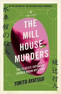 The Mill House Murders: The Classic Japanese Locked Room Mystery