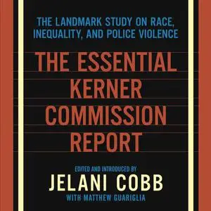 The Essential Kerner Commission Report: The Landmark Study on Race, Inequality, and Police Violence [Audiobook]