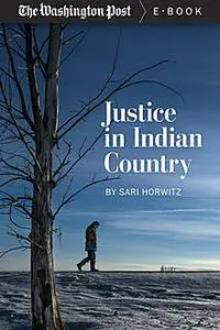 «Justice in Indian Country» by Sari Horwitz, The Washington Post