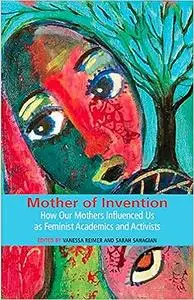 Mother of Invention: How Our Mothers Influenced Us as Feminist Acadamics and Activists