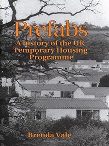 Prefabs: The history of the UK Temporary Housing Programme (Studies in History, Planning and the Environment Series)