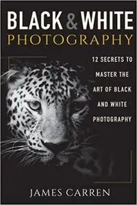 Black And White Photography: 12 Secrets to Master The Art of Black And White Photography