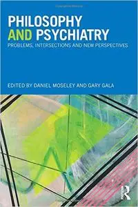 Philosophy and Psychiatry: Problems, Intersections and New Perspectives