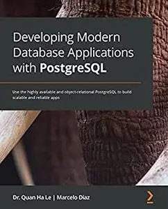 Developing Modern Database Applications with PostgreSQL: Use the highly available and object-relational (repost)