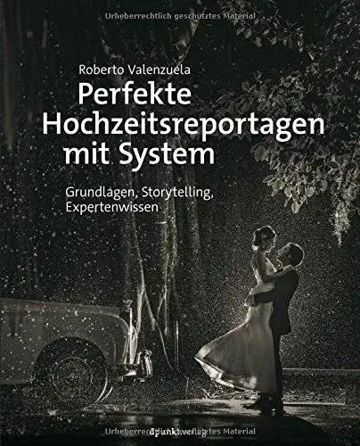 Perfekte Hochzeitsreportagen mit System: Grundlagen, Storytelling, Expertenwissen