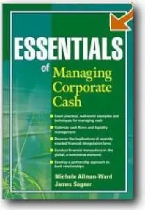Michele Allman-Ward, James Sagner, «Essentials of Managing Corporate Cash»