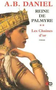 Antoine B. Daniel, "Reine de Palmyre, Tome 2 : Les Chaînes d'or"
