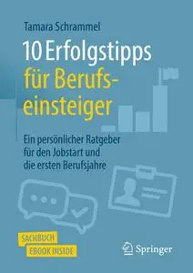 10 Erfolgstipps für Berufseinsteiger: Ein persönlicher Ratgeber für den Jobstart und die ersten Berufsjahre (German Edition)