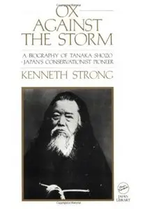 Ox Against the Storm: A Biography of Tanaka Shozo: Japans Conservationist Pioneer [Repost]