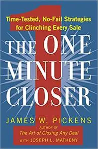 The One Minute Closer: Time-Tested, No-Fail Strategies for Clinching Every Sale