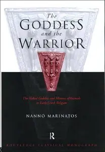 The Goddess and the Warrior: The Naked Goddess and Mistress of the Animals in Early Greek Religion