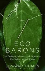 Eco Barons: The Dreamers, Schemers, and Millionaires Who Are Saving Our Planet [Repost]