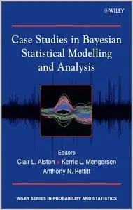 Case Studies in Bayesian Statistical Modelling and Analysis (Repost)