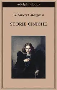 William Somerset Maugham - Storie ciniche