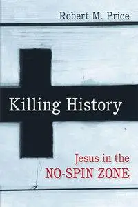 Killing History: Jesus in the No-Spin Zone (repost)