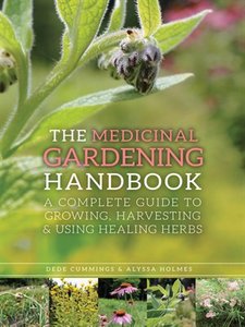 The Medicinal Gardening Handbook: A Complete Guide to Growing, Harvesting, and Using Healing Herbs (repost)