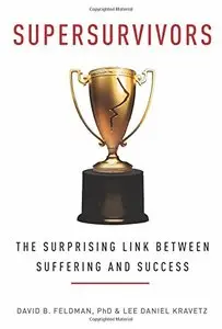 Supersurvivors: The Surprising Link Between Suffering and Success