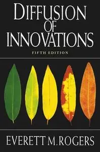 «Diffusion of Innovations, 5th Edition» by Everett M. Rogers