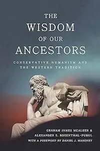 The Wisdom of Our Ancestors: Conservative Humanism and the Western Tradition