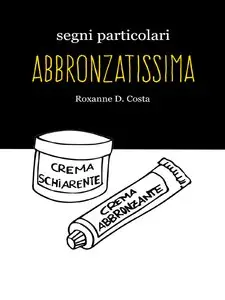 Roxanne D. Costa - Segni particolari abbronzatissima