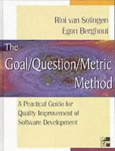 The Goal/Question/Metric Method: A Practical Guide for Quality Improvement of Software Development