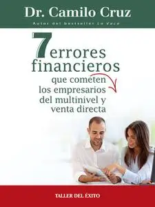 «7 errores financieros que comenten los empresarios del multinivel y venta directa» by Dr. Camilo Cruz