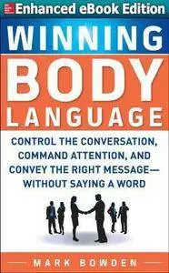Winning Body Language: Control the Conversation, Command Attention, and Convey the Right Message without Saying a Word [Repost]