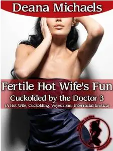 Fertile Hot Wife's Fun (Cuckolded by the Doctor 3): (A Hot Wife, Cuckolding, Voyeurism, Interracial Erotica)