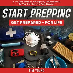 Start Prepping!: Get Prepared - for Life: A 10-Step Path to Emergency Preparedness so You Can Survive Any Disaster [Audiobook]