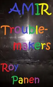 «AMIR Troublemakers» by Roy Panen