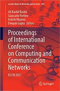 Proceedings of International Conference on Computing and Communication Networks: ICCCN 2021