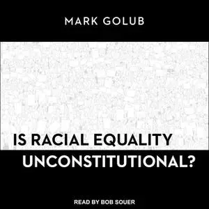 «Is Racial Equality Unconstitutional?» by Mark Golub