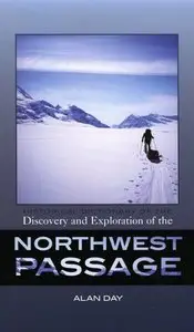 Historical Dictionary of the Discovery and Exploration of the Northwest Passage