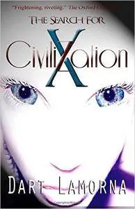 The Search for Civilization X: who are we, why are they here, where did we come from?