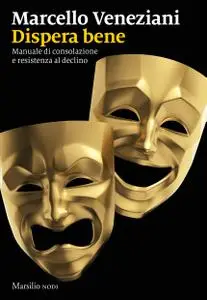 Marcello Veneziani - Dispera bene. Manuale di consolazione e resistenza al declino