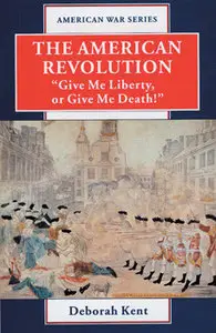 The American Revolution: Give me Liberty, Or Give Me Death (American War Series)