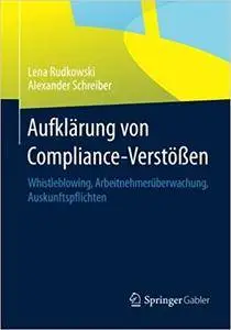 Aufklärung von Compliance-Verstößen: Whistleblowing, Arbeitnehmerüberwachung, Auskunftspflichten (Repost)