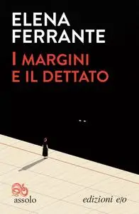 Elena Ferrante - I margini e il dettato