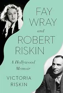Fay Wray and Robert Riskin: A Hollywood Memoir (Repost)