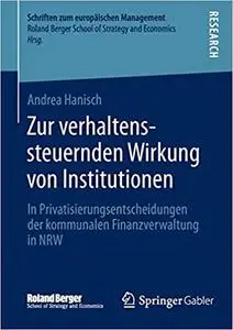 Zur verhaltenssteuernden Wirkung von Institutionen: In Privatisierungsentscheidungen der kommunalen Finanzverwaltung in NRW