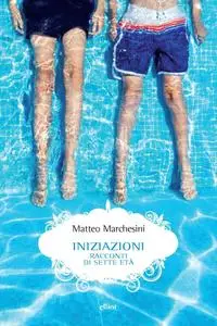 Matteo Marchesini - Iniziazioni. Racconti di sette età