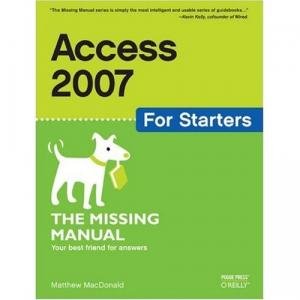 Access 2007 for Starters: The Missing Manual by Matthew MacDonald [Repost]