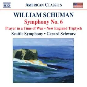 William Schuman - Symphony No. 6, Prayer in a Time of War, New England Triptych (Seattle Symphony, Schwarz)