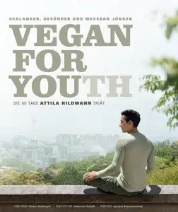 Vegan for Youth. Die Attila Hildmann Triät. Schlanker, gesünder und messbar jünger in 60 Tagen (repost)
