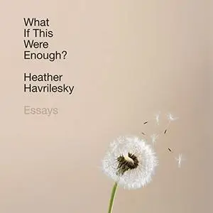 What If This Were Enough?: Essays [Audiobook]