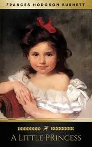 «A Little Princess [with Biographical Introduction]» by Frances Hodgson Burnett