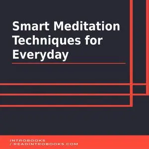 «Smart Meditation Techniques for Everyday» by Introbooks Team
