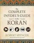 The complete infidel's guide to the Koran